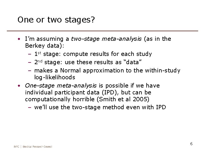 One or two stages? • I’m assuming a two-stage meta-analysis (as in the Berkey