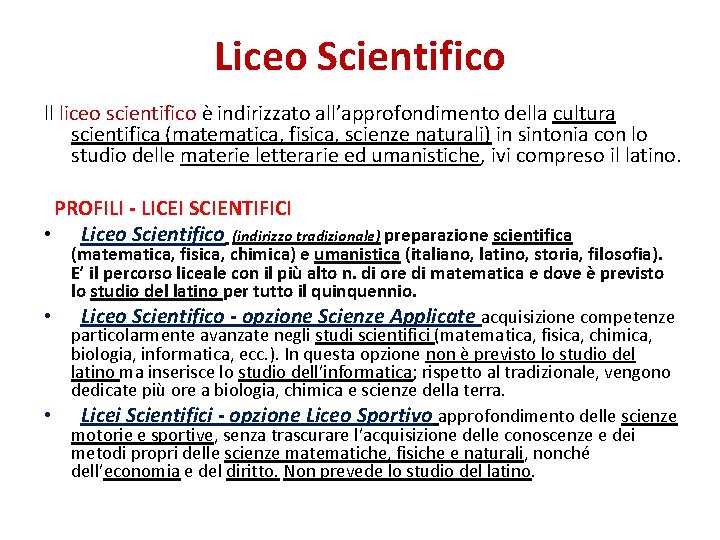 Liceo Scientifico ll liceo scientifico è indirizzato all’approfondimento della cultura scientifica (matematica, fisica, scienze