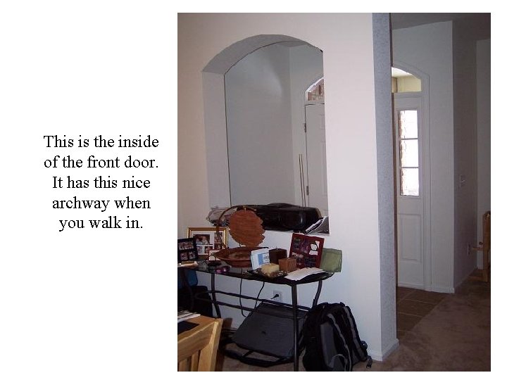 This is the inside of the front door. It has this nice archway when