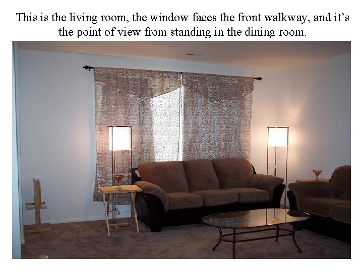 This is the living room, the window faces the front walkway, and it’s the