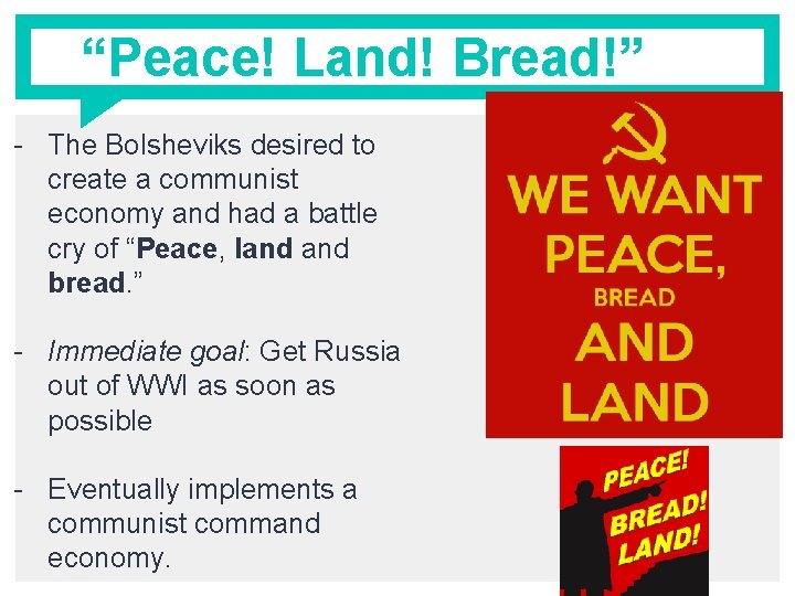 “Peace! Land! Bread!” - The Bolsheviks desired to create a communist economy and had
