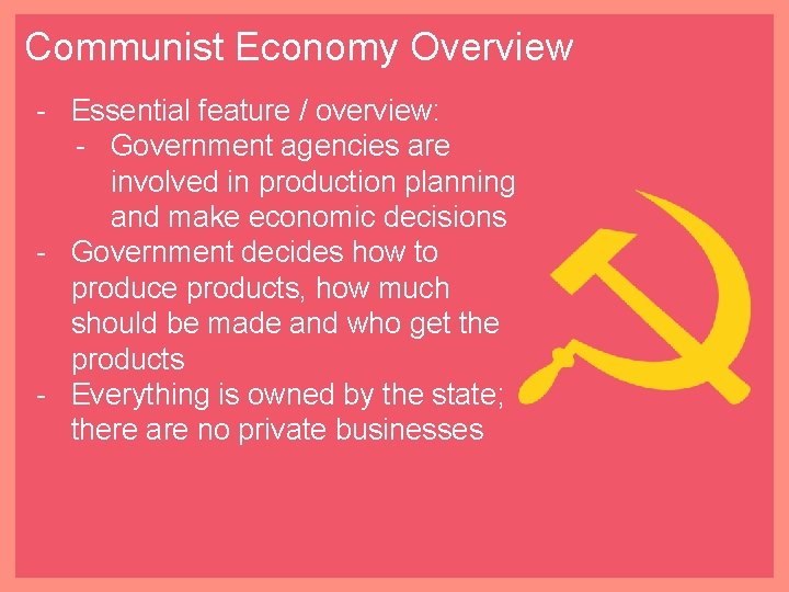 Communist Economy Overview - Essential feature / overview: - Government agencies are involved in