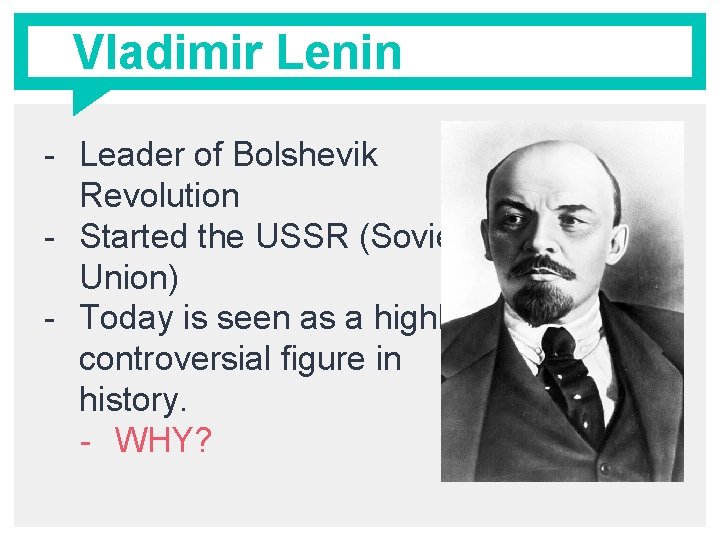 Vladimir Lenin - Leader of Bolshevik Revolution - Started the USSR (Soviet Union) -