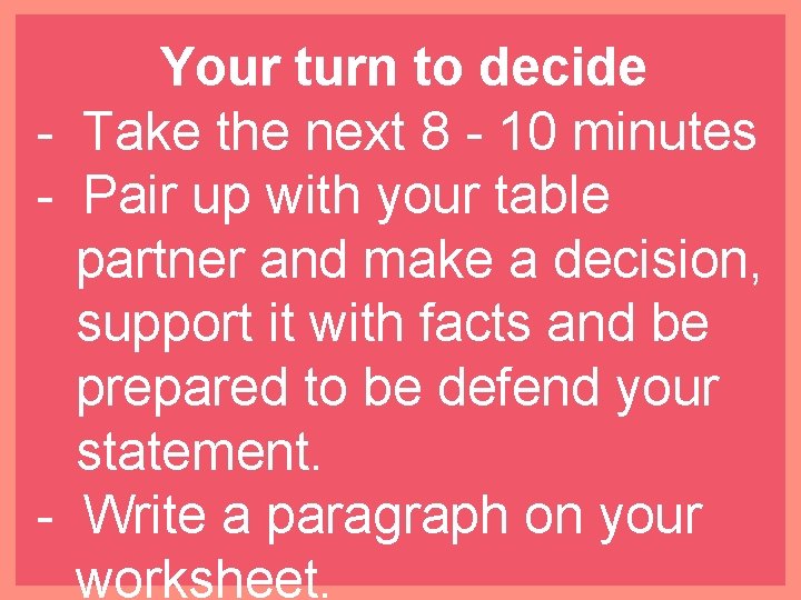 Your turn to decide - Take the next 8 - 10 minutes - Pair
