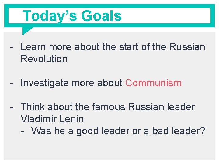 Today’s Goals - Learn more about the start of the Russian Revolution - Investigate