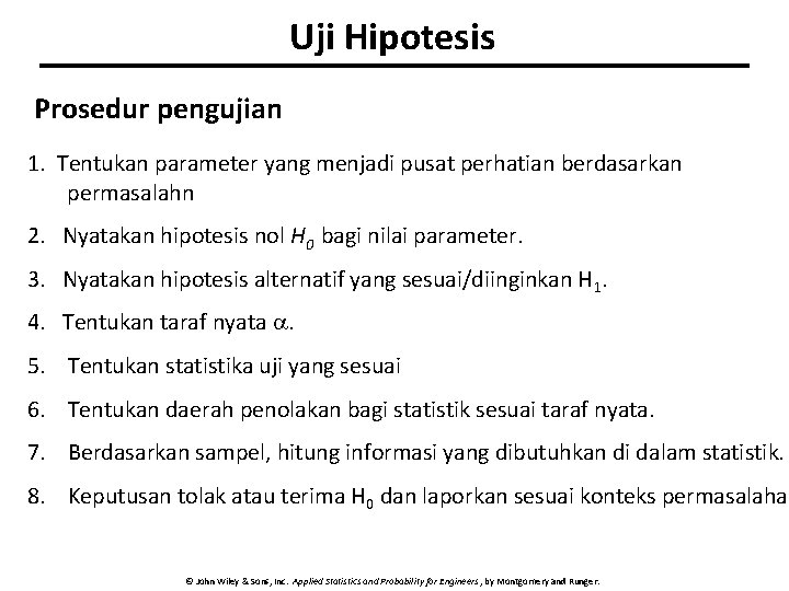 Uji Hipotesis Prosedur pengujian 1. Tentukan parameter yang menjadi pusat perhatian berdasarkan permasalahn 2.