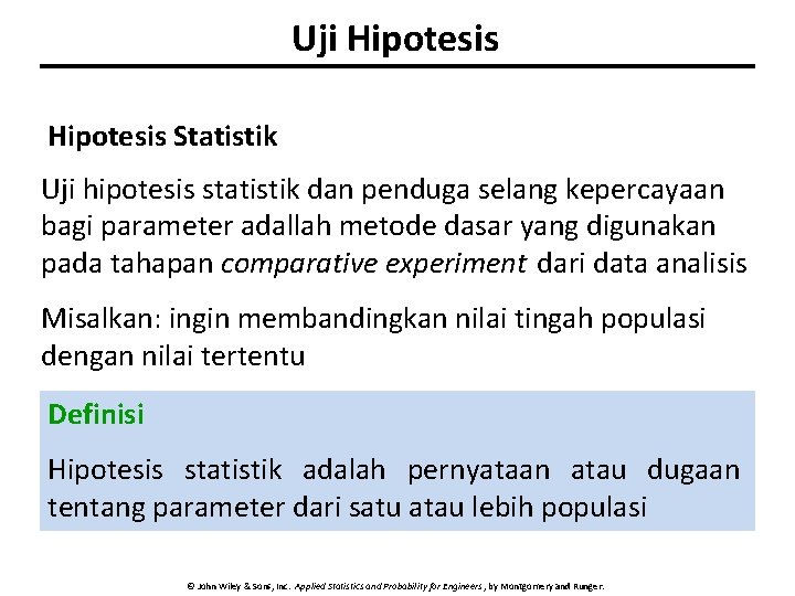 Uji Hipotesis Statistik Uji hipotesis statistik dan penduga selang kepercayaan bagi parameter adallah metode