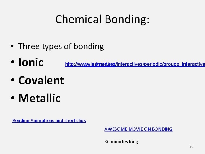 Chemical Bonding: • Three types of bonding http: //www. learner. org/interactives/periodic/groups_interactive • Ionic Bonding