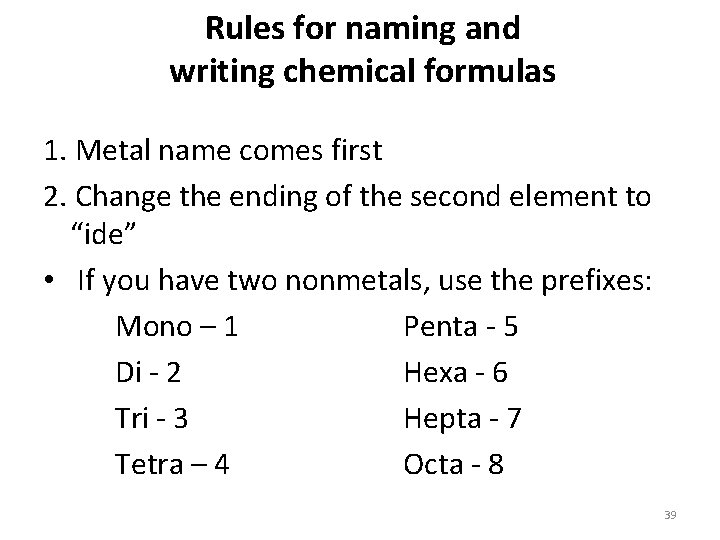 Rules for naming and writing chemical formulas 1. Metal name comes first 2. Change