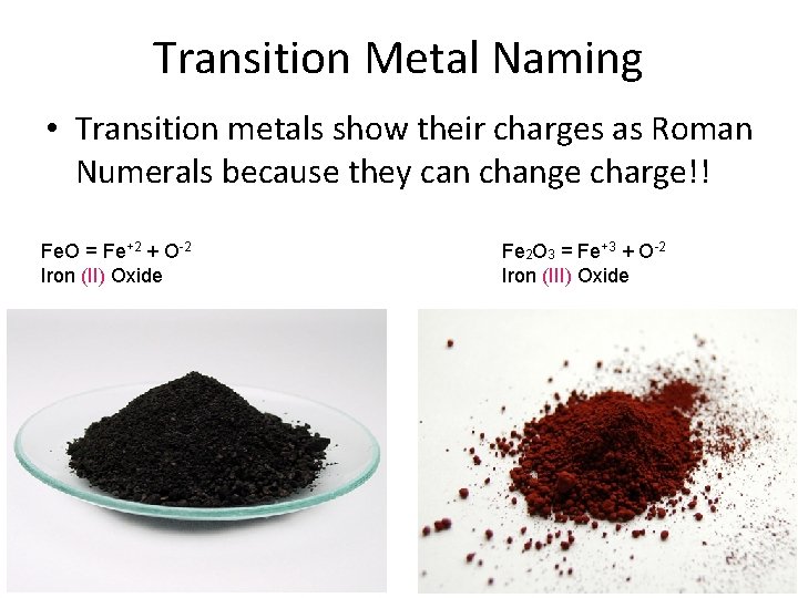 Transition Metal Naming • Transition metals show their charges as Roman Numerals because they