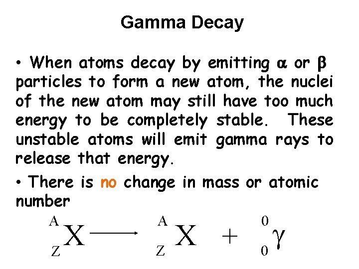 Gamma Decay • When atoms decay by emitting a or b particles to form