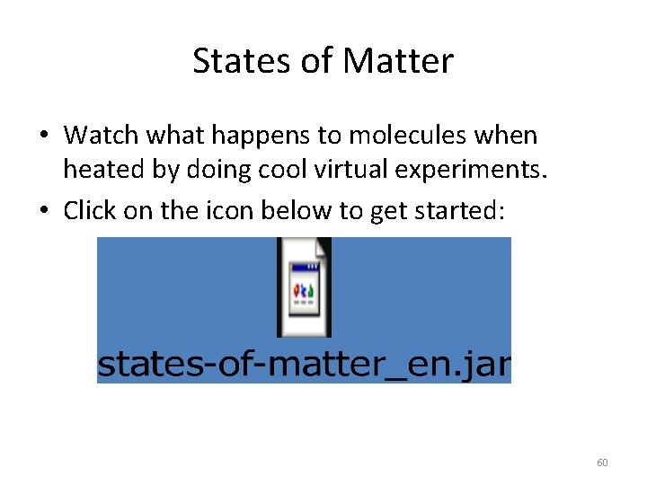 States of Matter • Watch what happens to molecules when heated by doing cool