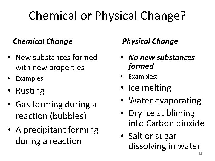 Chemical or Physical Change? Chemical Change • New substances formed with new properties •