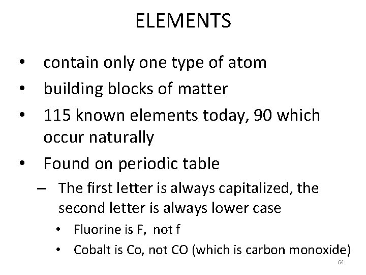 ELEMENTS • contain only one type of atom • building blocks of matter •