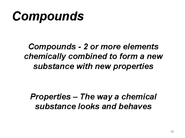 Compounds - 2 or more elements chemically combined to form a new substance with