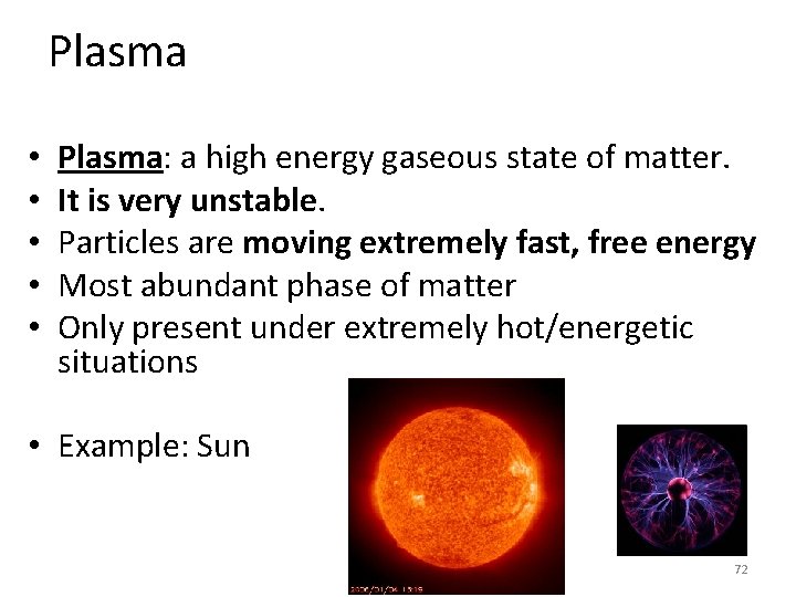 Plasma • • • Plasma: a high energy gaseous state of matter. It is