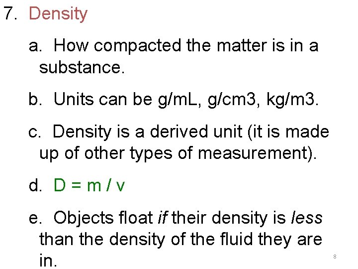 7. Density a. How compacted the matter is in a substance. b. Units can