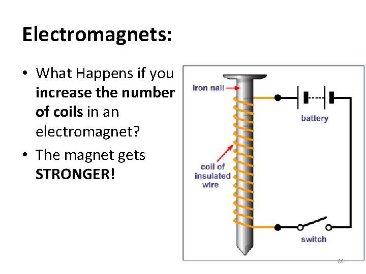 Electromagnets: • What Happens if you increase the number of coils in an electromagnet?