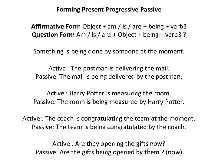 Forming Present Progressive Passive Affirmative Form Object + am / is / are +