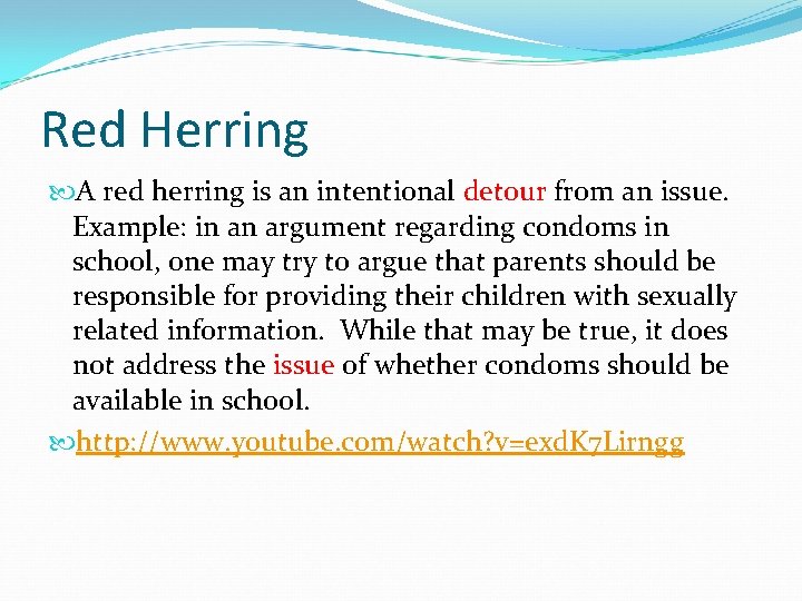 Red Herring A red herring is an intentional detour from an issue. Example: in