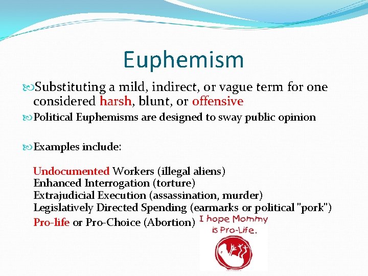 Euphemism Substituting a mild, indirect, or vague term for one considered harsh, blunt, or