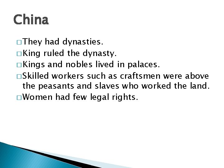 China � They had dynasties. � King ruled the dynasty. � Kings and nobles China � They had dynasties. � King ruled the dynasty. � Kings and nobles