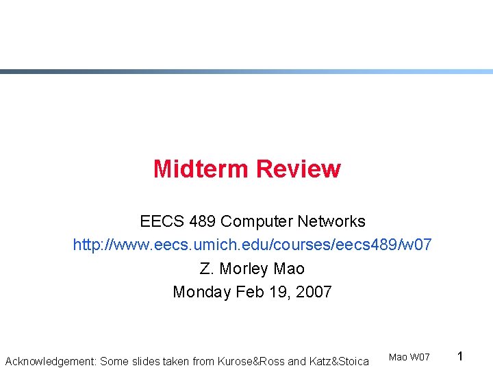 Midterm Review EECS 489 Computer Networks http: //www. eecs. umich. edu/courses/eecs 489/w 07 Z.