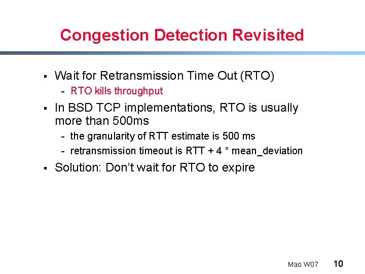 Congestion Detection Revisited § Wait for Retransmission Time Out (RTO) - RTO kills throughput