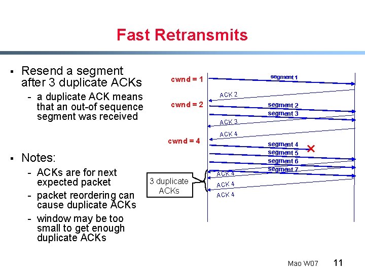 Fast Retransmits § Resend a segment after 3 duplicate ACKs - a duplicate ACK