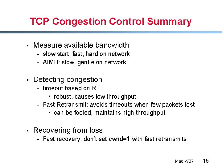 TCP Congestion Control Summary § Measure available bandwidth - slow start: fast, hard on