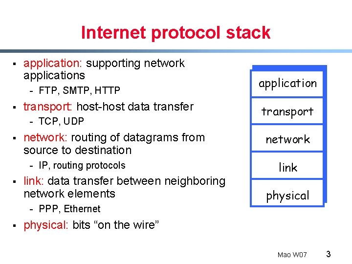 Internet protocol stack § application: supporting network applications - FTP, SMTP, HTTP § transport: