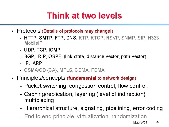 Think at two levels § Protocols (Details of protocols may change!) - HTTP, SMTP,