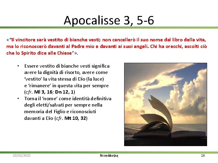 Apocalisse 3, 5 -6 «“Il vincitore sarà vestito di bianche vesti; non cancellerò il