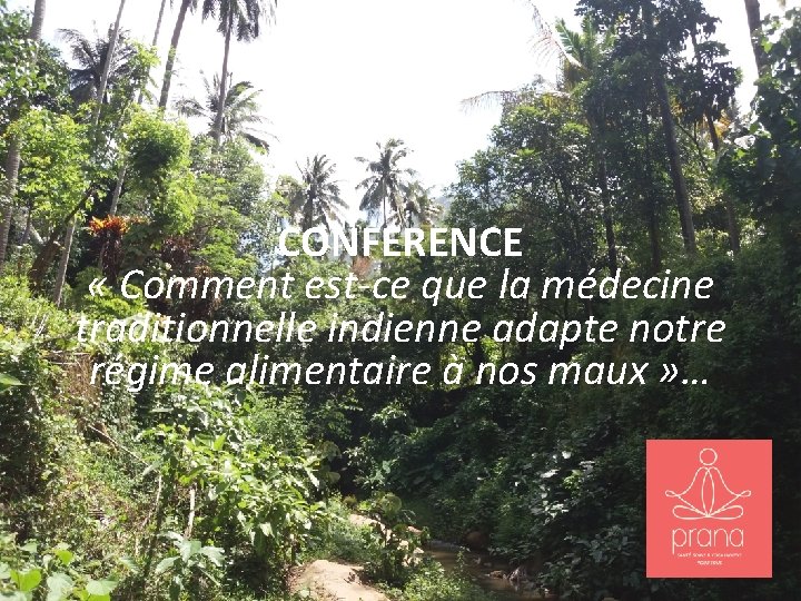 CONFERENCE « Comment est-ce que la médecine traditionnelle indienne adapte notre régime alimentaire à