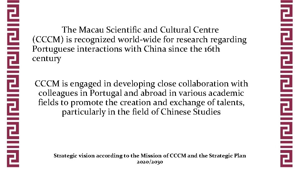 The Macau Scientific and Cultural Centre (CCCM) is recognized world-wide for research regarding Portuguese
