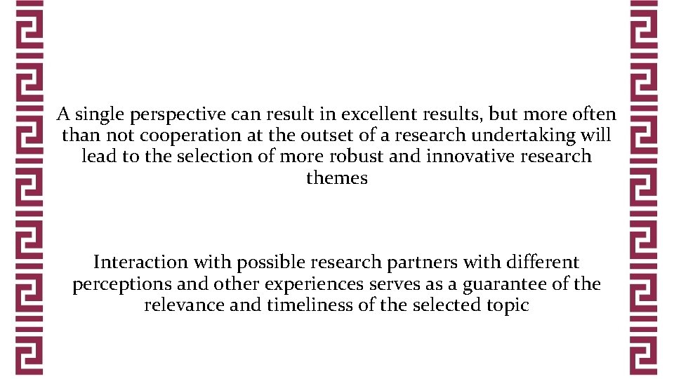 A single perspective can result in excellent results, but more often than not cooperation