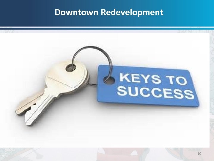 Downtown Redevelopment • • • Patient and Long-term approach to redevelopment; Has vision, a