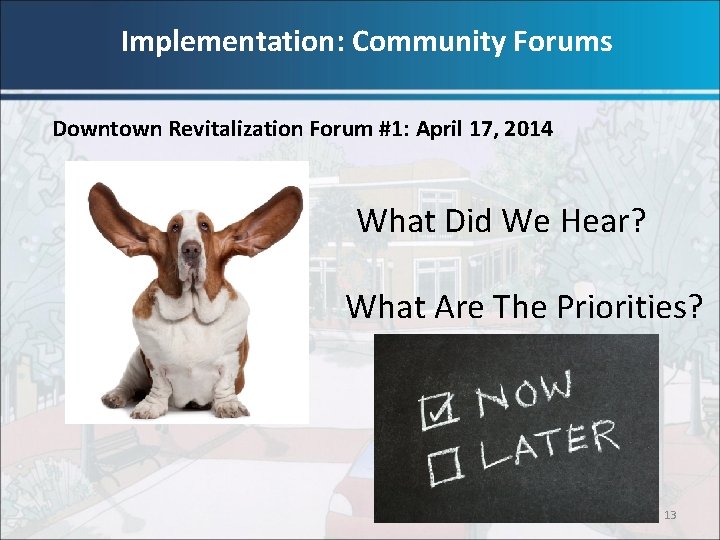Implementation: Community Forums Downtown Revitalization Forum #1: April 17, 2014 What Did We Hear?
