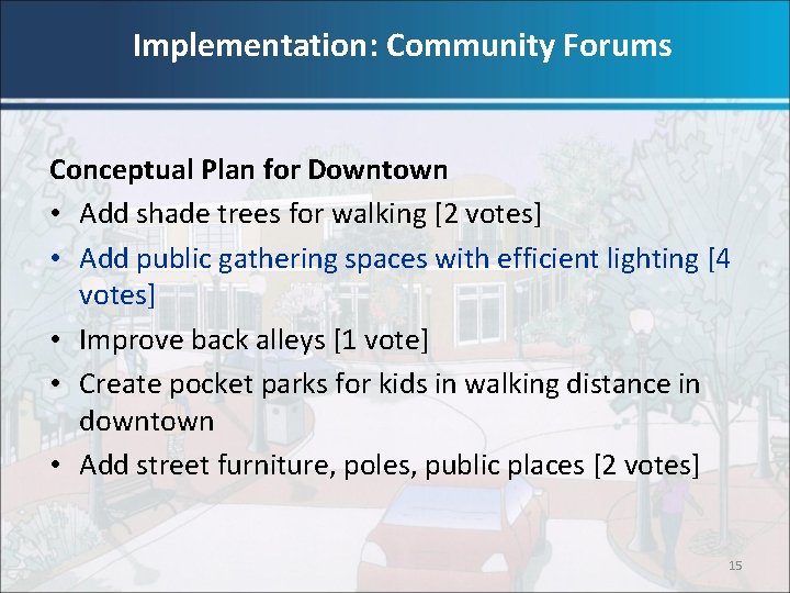 Implementation: Community Forums Conceptual Plan for Downtown • Add shade trees for walking [2