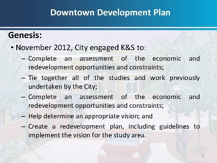 Downtown Development Plan Genesis: • November 2012, City engaged K&S to: – Complete an