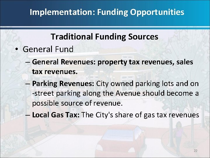 Implementation: Funding Opportunities Traditional Funding Sources • General Fund – General Revenues: property tax
