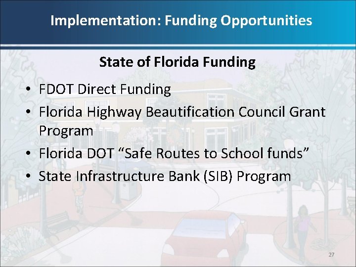 Implementation: Funding Opportunities State of Florida Funding • FDOT Direct Funding • Florida Highway