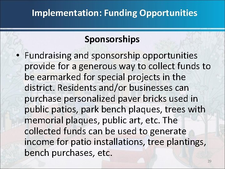 Implementation: Funding Opportunities Sponsorships • Fundraising and sponsorship opportunities provide for a generous way