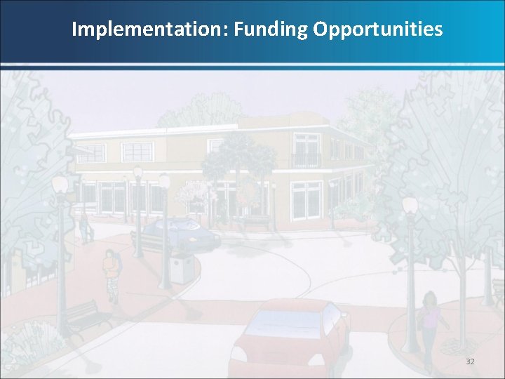 Implementation: Funding Opportunities 32 Implementation: Funding Opportunities 32