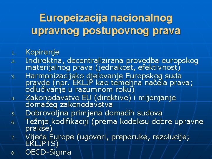 Europeizacija nacionalnog upravnog postupovnog prava 1. 2. 3. 4. 5. 6. 7. 8. Kopiranje