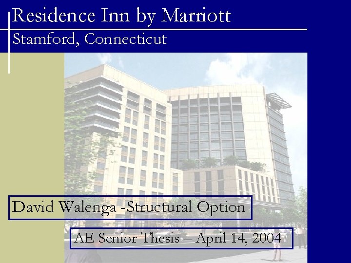 Residence Inn by Marriott Stamford, Connecticut David Walenga -Structural Option AE Senior Thesis –