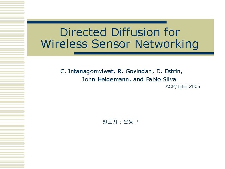 Directed Diffusion for Wireless Sensor Networking C. Intanagonwiwat, R. Govindan, D. Estrin, John Heidemann,