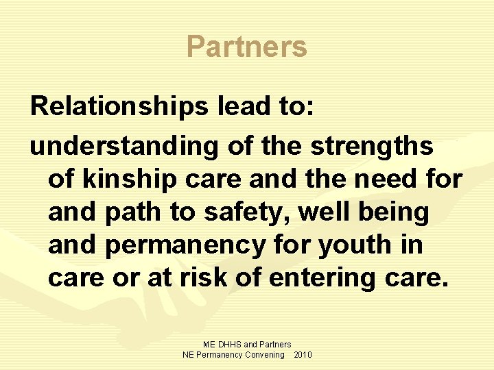 Partners Relationships lead to: understanding of the strengths of kinship care and the need