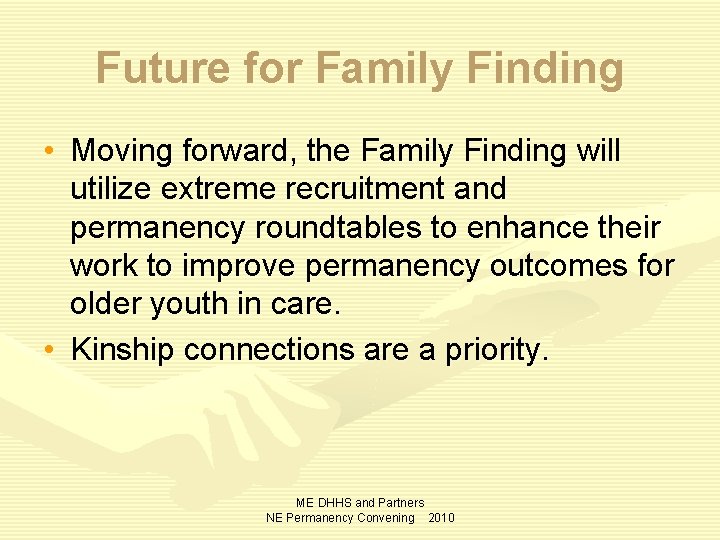 Future for Family Finding • Moving forward, the Family Finding will utilize extreme recruitment