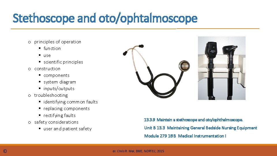 Stethoscope and oto/ophtalmoscope o principles of operation function use scientific principles o construction components